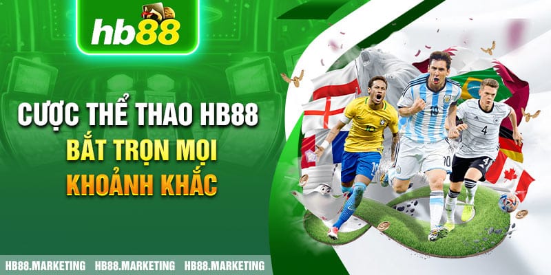 Cược Thể Thao HB88: Bắt Trọn Mọi Khoảnh Khắc