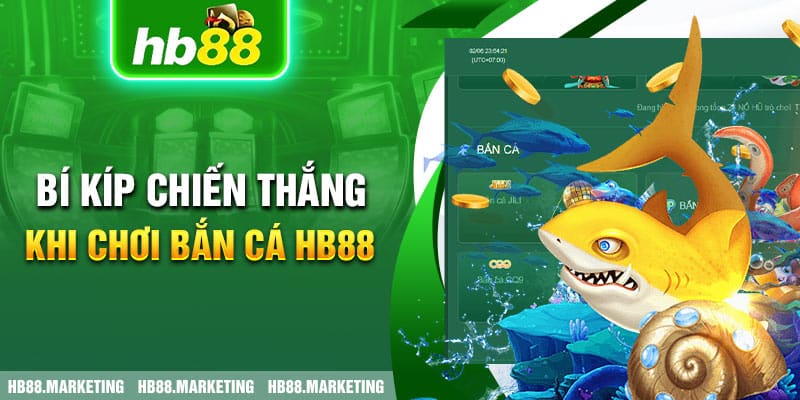 Bí kíp chiến thắng khi chơi bắn cá HB88