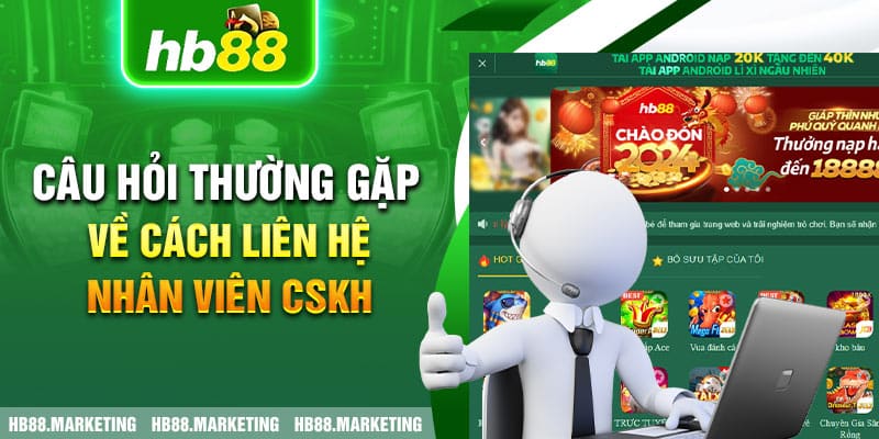 Câu hỏi thường gặp về cách liên hệ nhân viên CSKH