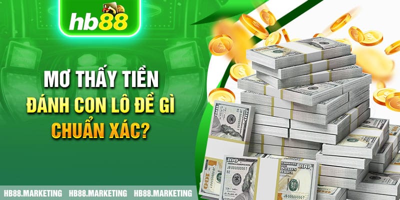 Mơ thấy tiền đánh con lô đề gì chuẩn xác