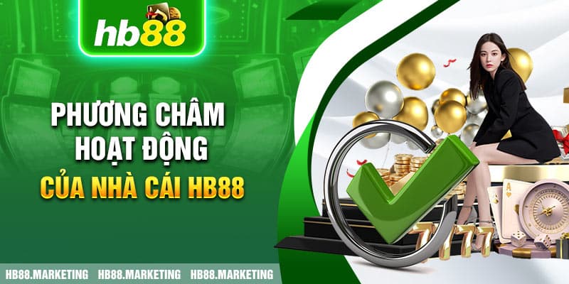 Phương châm hoạt động của nhà cái HB88