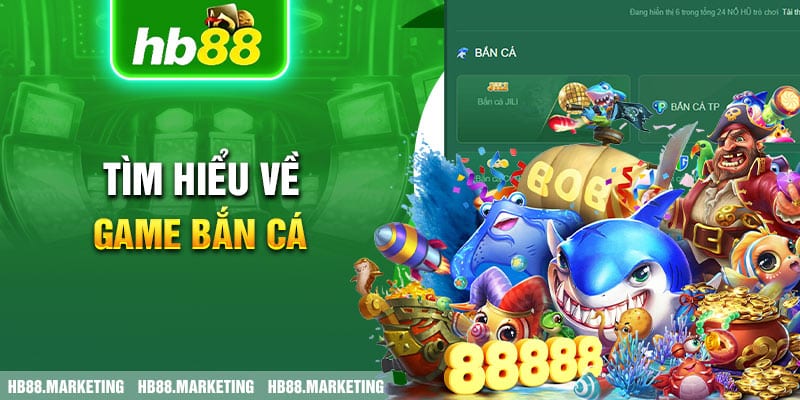 Tìm hiểu về game bắn cá