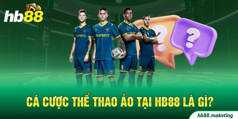 Cá cược Thể Thao Ảo tại HB88 là gì?