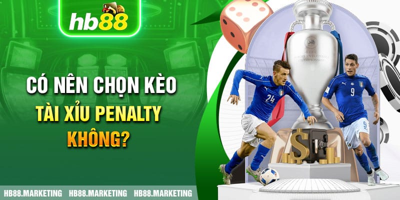 Có nên chọn kèo tài xỉu penalty không?