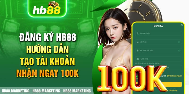 Đăng Ký HB88 - Hướng Dẫn Tạo Tài Khoản Nhận Ngay 100K