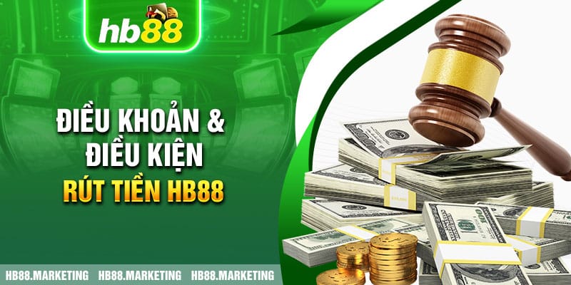 Điều khoản & Điều kiện rút tiền HB88