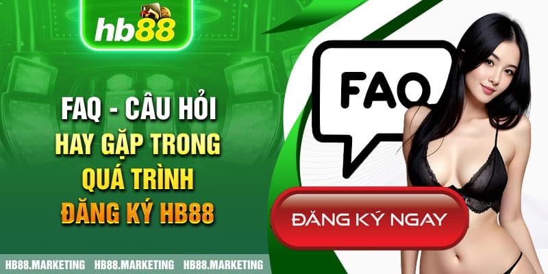 FAQ - Câu hỏi hay gặp trong quá trình đăng ký HB88