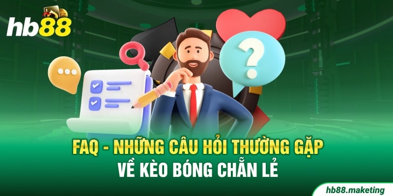 FAQ - Những câu hỏi thường gặp về kèo bóng chẵn lẻ