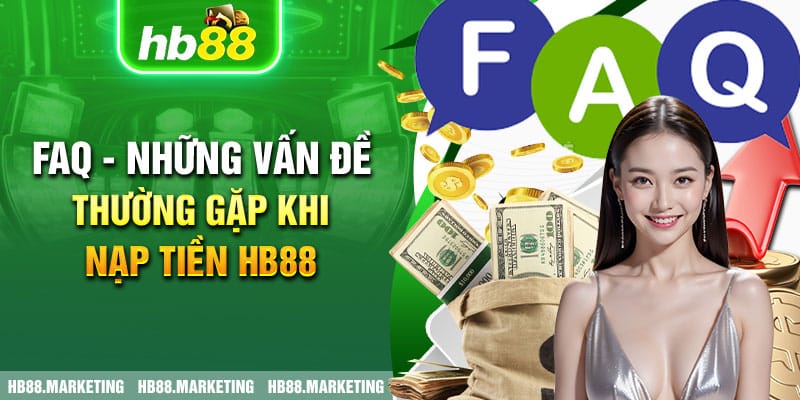 FAQ - Những vấn đề thường gặp khi nạp tiền HB88