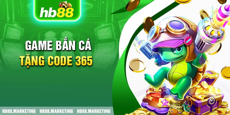 Game bắn cá tặng code 365