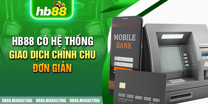 HB88 có hệ thống giao dịch chỉnh chu, đơn giản