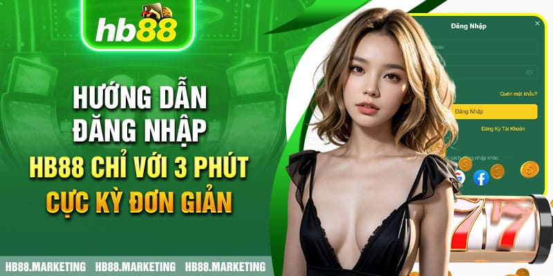 Đăng Nhập HB88 Trải Nghiệm Thiên Đường Giải Trí Không Giới Hạn