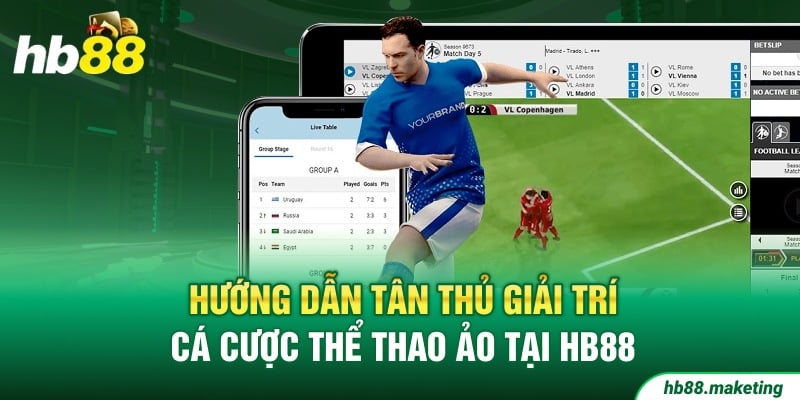 Hướng dẫn tân thủ giải trí cá cược Thể Thao Ảo tại HB88