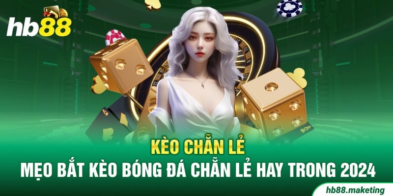 Mẹo Bắt Kèo Chẵn Lẻ Tại Nhà Cái Hb88 Giúp Bạn Thắng Đậm