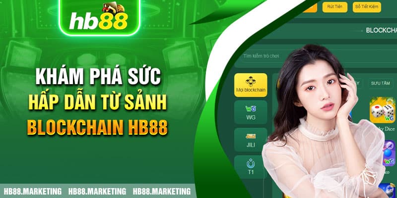 Khám phá sức hấp dẫn từ sảnh Blockchain HB88