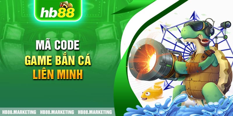 Mã code game bắn cá Liên Minh