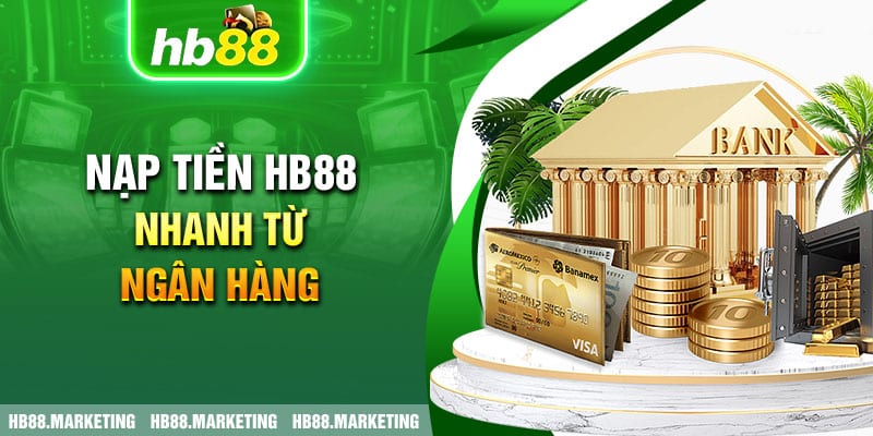 Nạp tiền HB88 nhanh từ ngân hàng