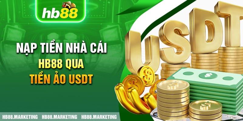 Nạp tiền nhà cái HB88 qua tiền ảo USDT