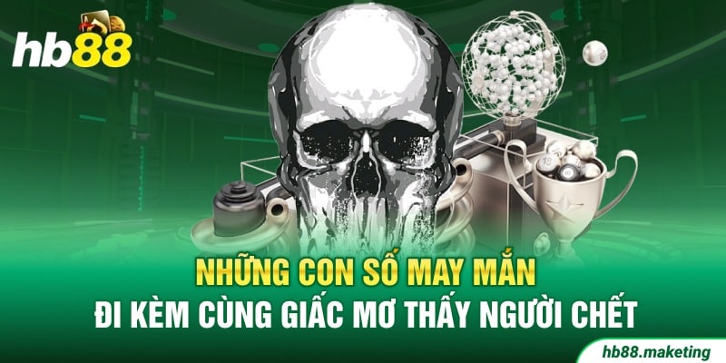 Mơ thấy người chết và các con số lô đề đi kèm