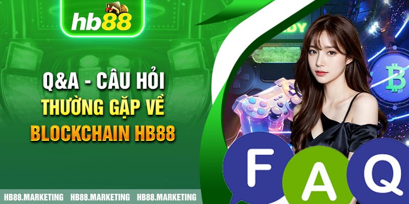 Q&A - Câu hỏi thường gặp về Blockchain HB88