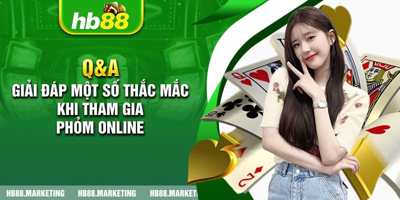 Q&A - Giải đáp một số thắc mắc khi tham gia Phỏm online 