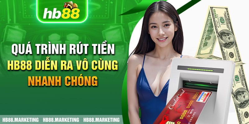 Quá trình rút tiền HB88 diễn ra vô cùng nhanh chóng