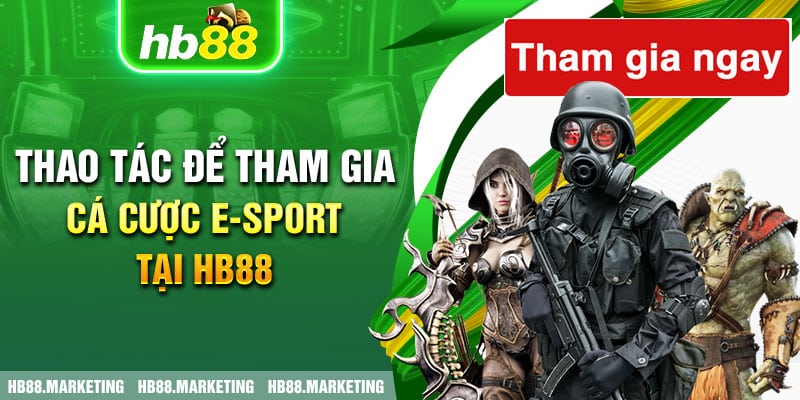 Thao tác để tham gia cá cược E-SPORT tại HB88