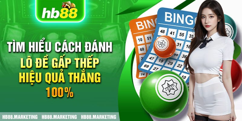 Cách Đánh Lô Gấp Thếp Hiệu Quả Từ Chuyên Gia Hb88