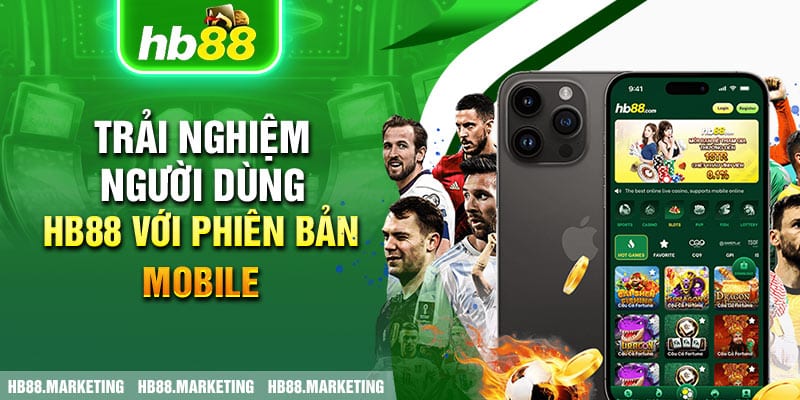 Trải nghiệm người dùng HB88 với phiên bản mobile