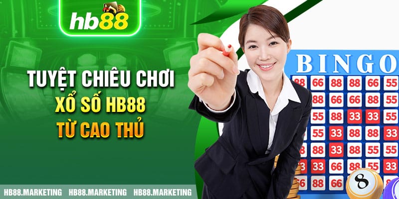 Tuyệt chiêu chơi xổ số HB88 từ cao thủ