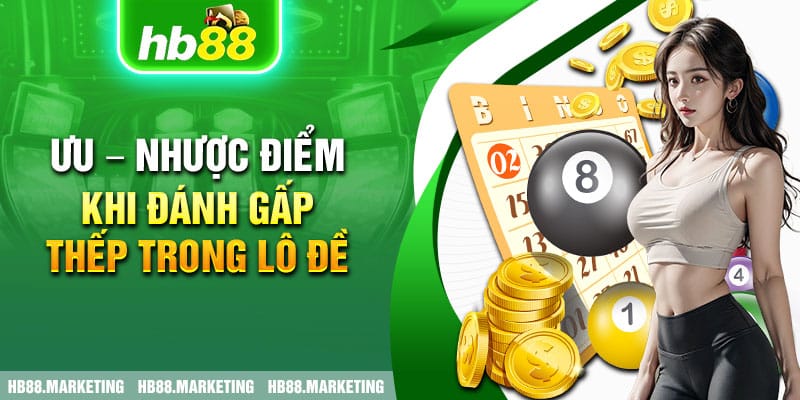 Ưu – nhược điểm khi đánh gấp thếp trong lô đề